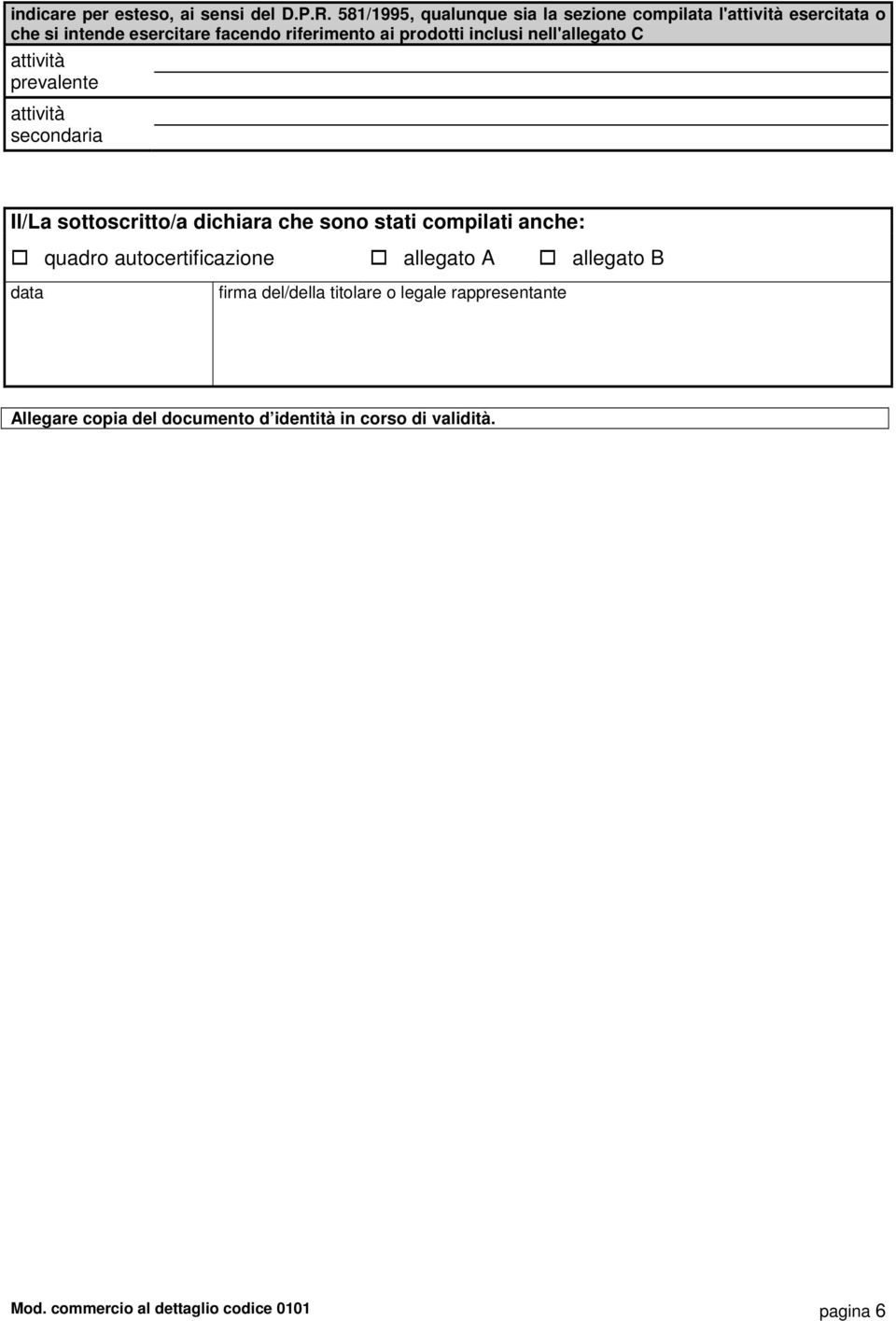 prodotti inclusi nell'allegato C attività prevalente attività secondaria Il/La sottoscritto/a dichiara che sono stati