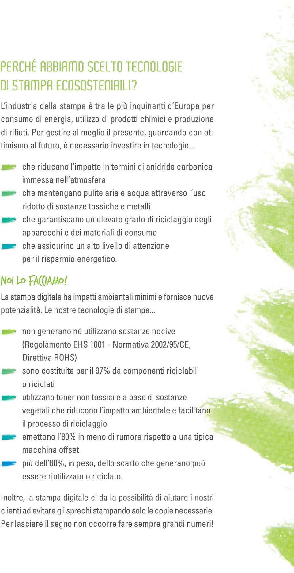 .. che riducano l impatto in termini di anidride carbonica immessa nell atmosfera che mantengano pulite aria e acqua attraverso l uso ridotto di sostanze tossiche e metalli che garantiscano un