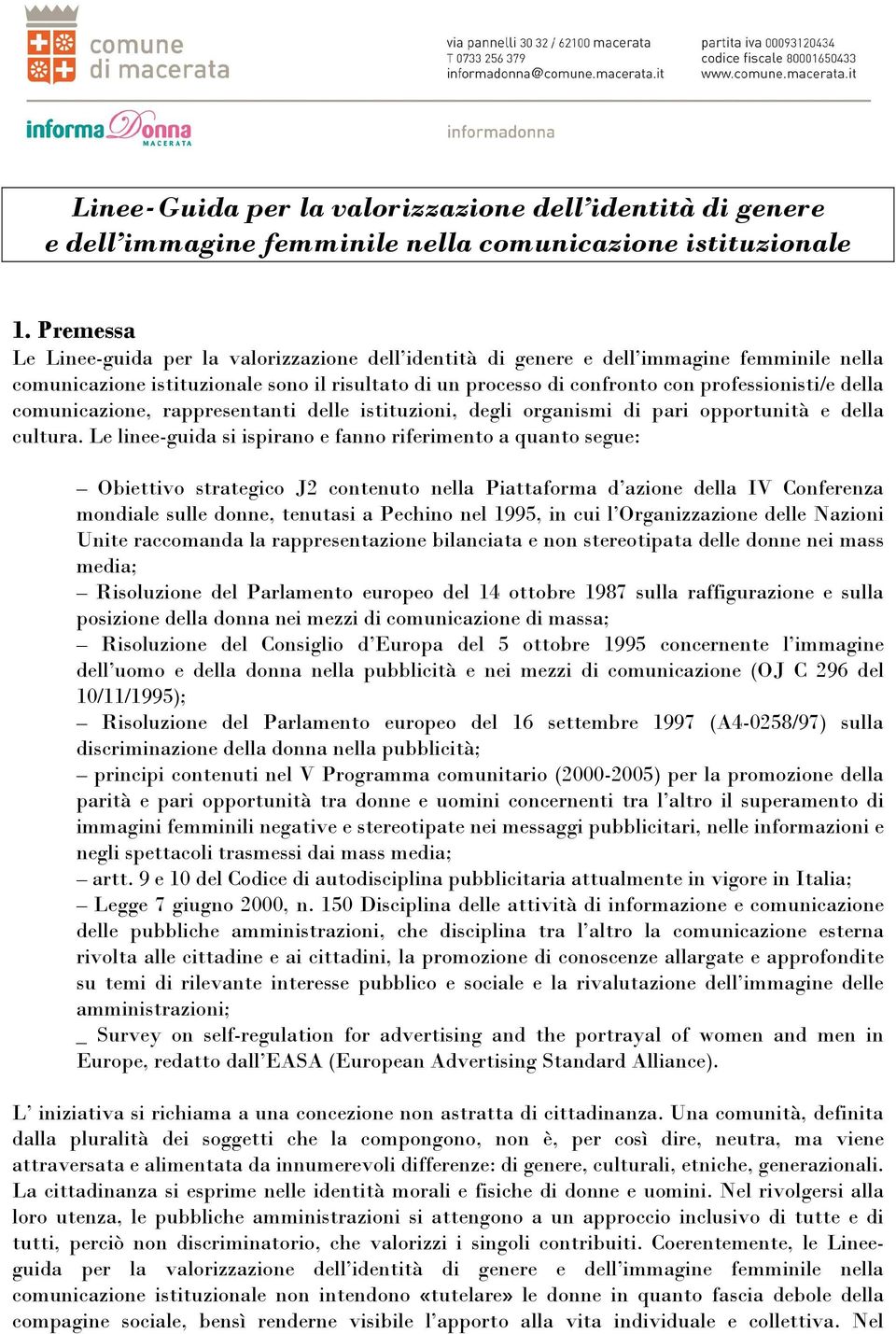 della comunicazione, rappresentanti delle istituzioni, degli organismi di pari opportunità e della cultura.