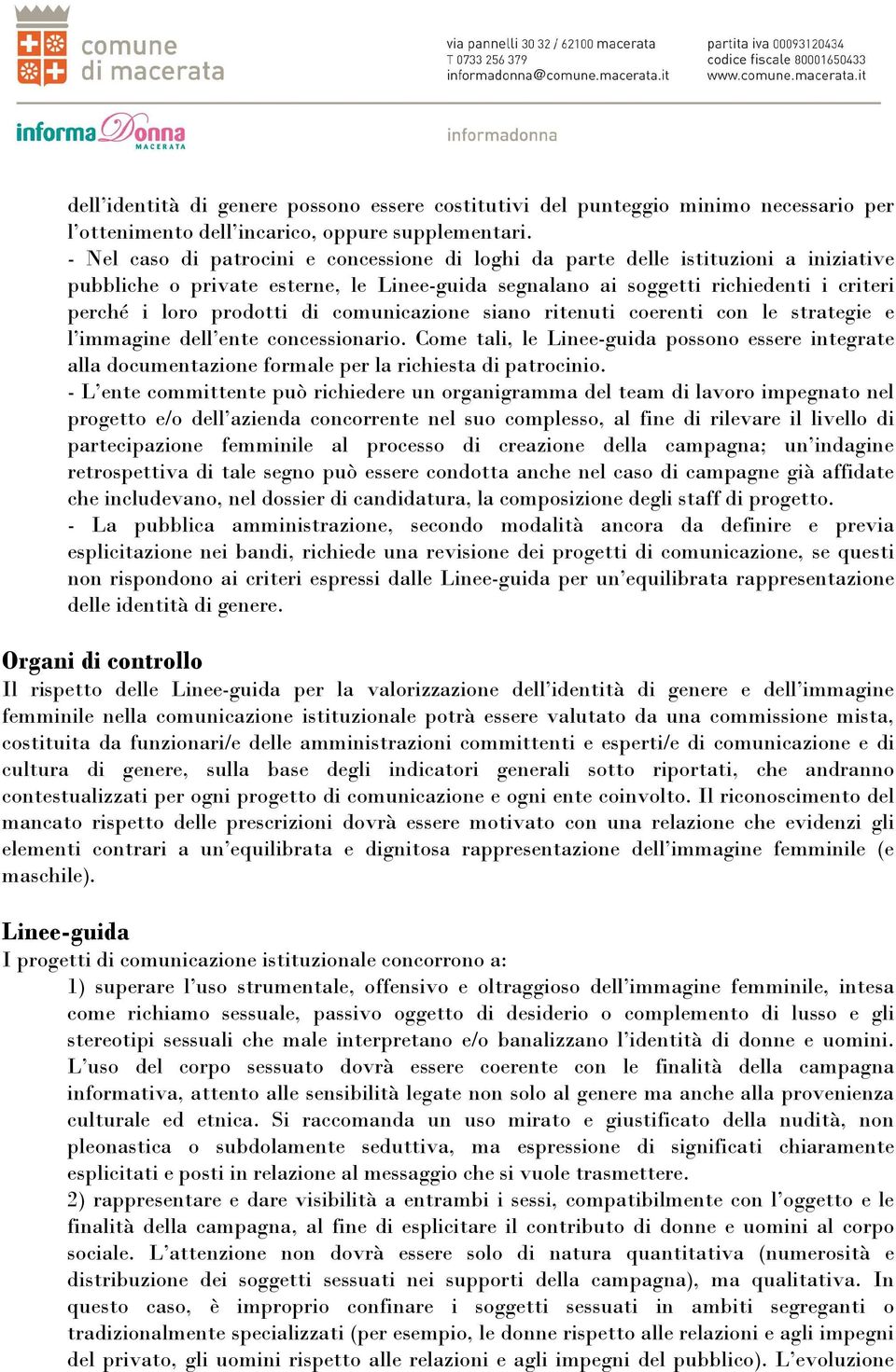 di comunicazione siano ritenuti coerenti con le strategie e l immagine dell ente concessionario.