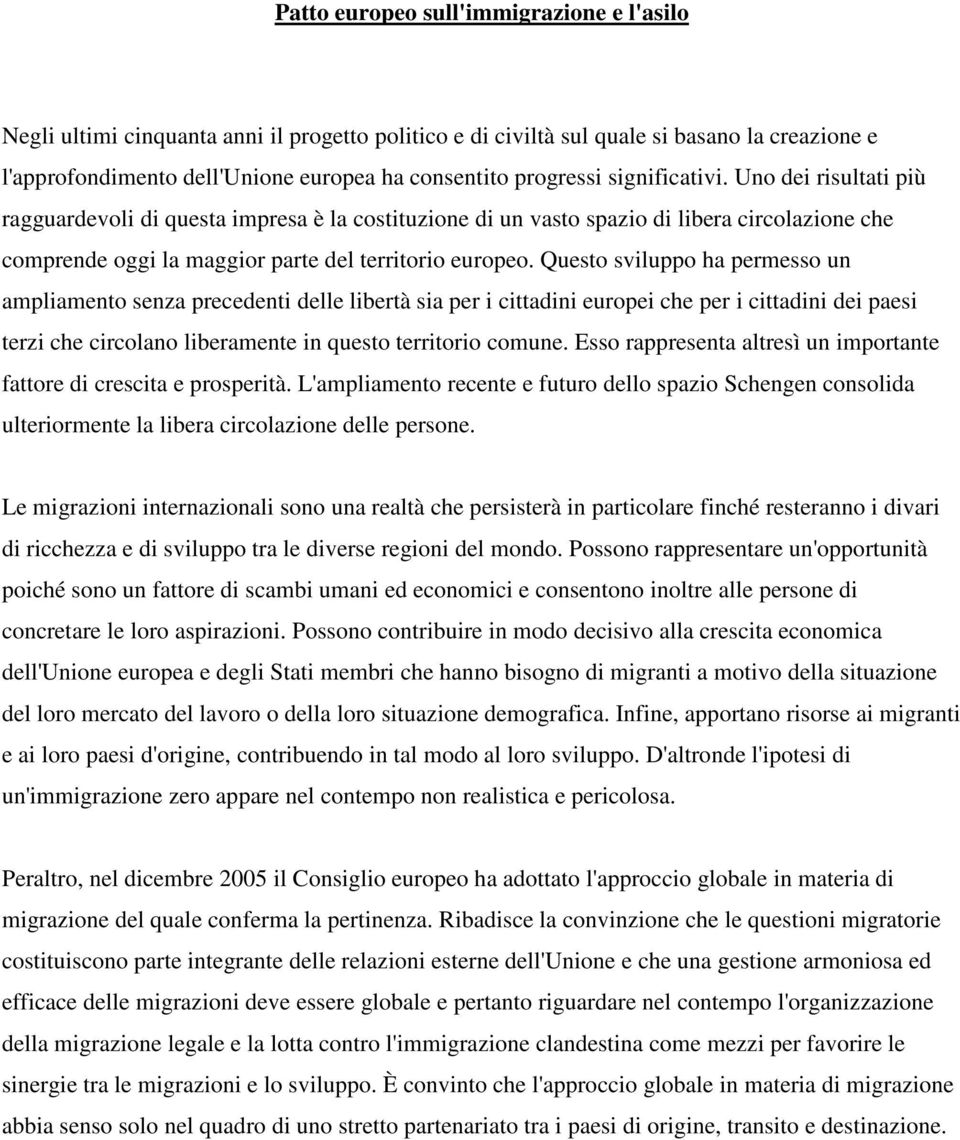 Questo sviluppo ha permesso un ampliamento senza precedenti delle libertà sia per i cittadini europei che per i cittadini dei paesi terzi che circolano liberamente in questo territorio comune.