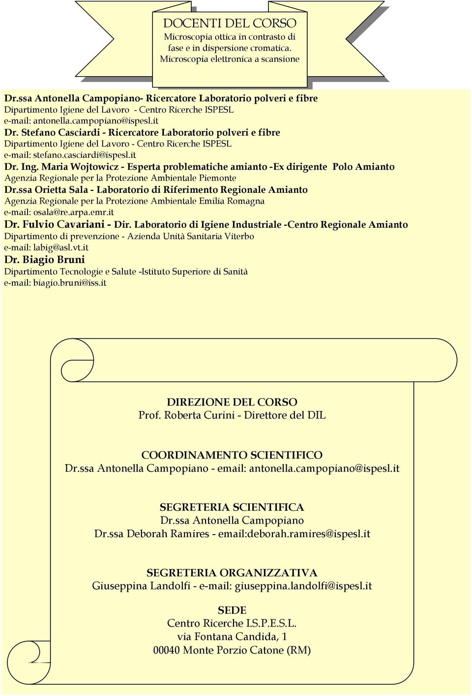 Stefano Casciardi - Ricercatore Laboratorio polveri e fibre Dipartimento Igiene del Lavoro - Centro Ricerche ISPESL e-mail: stefano.casciardi@ispesl.it Dr. Ing.