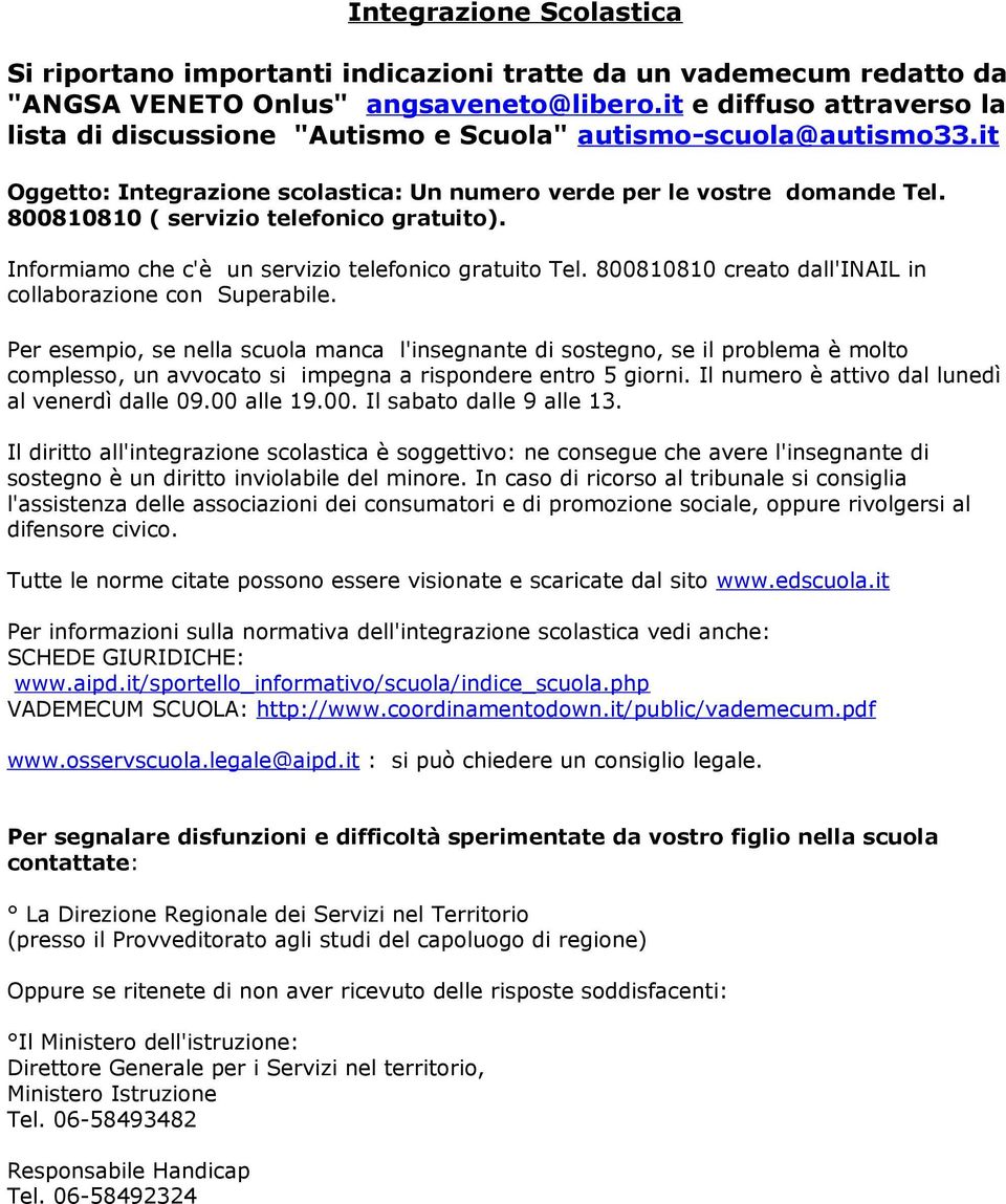 800810810 ( servizio telefonico gratuito). Informiamo che c'è un servizio telefonico gratuito Tel. 800810810 creato dall'inail in collaborazione con Superabile.