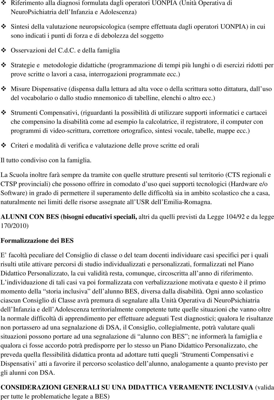 d.C. e della famiglia Strategie e metodologie didattiche (programmazione di tempi più lunghi o di esercizi ridotti per prove scritte o lavori a casa, interrogazioni programmate ecc.