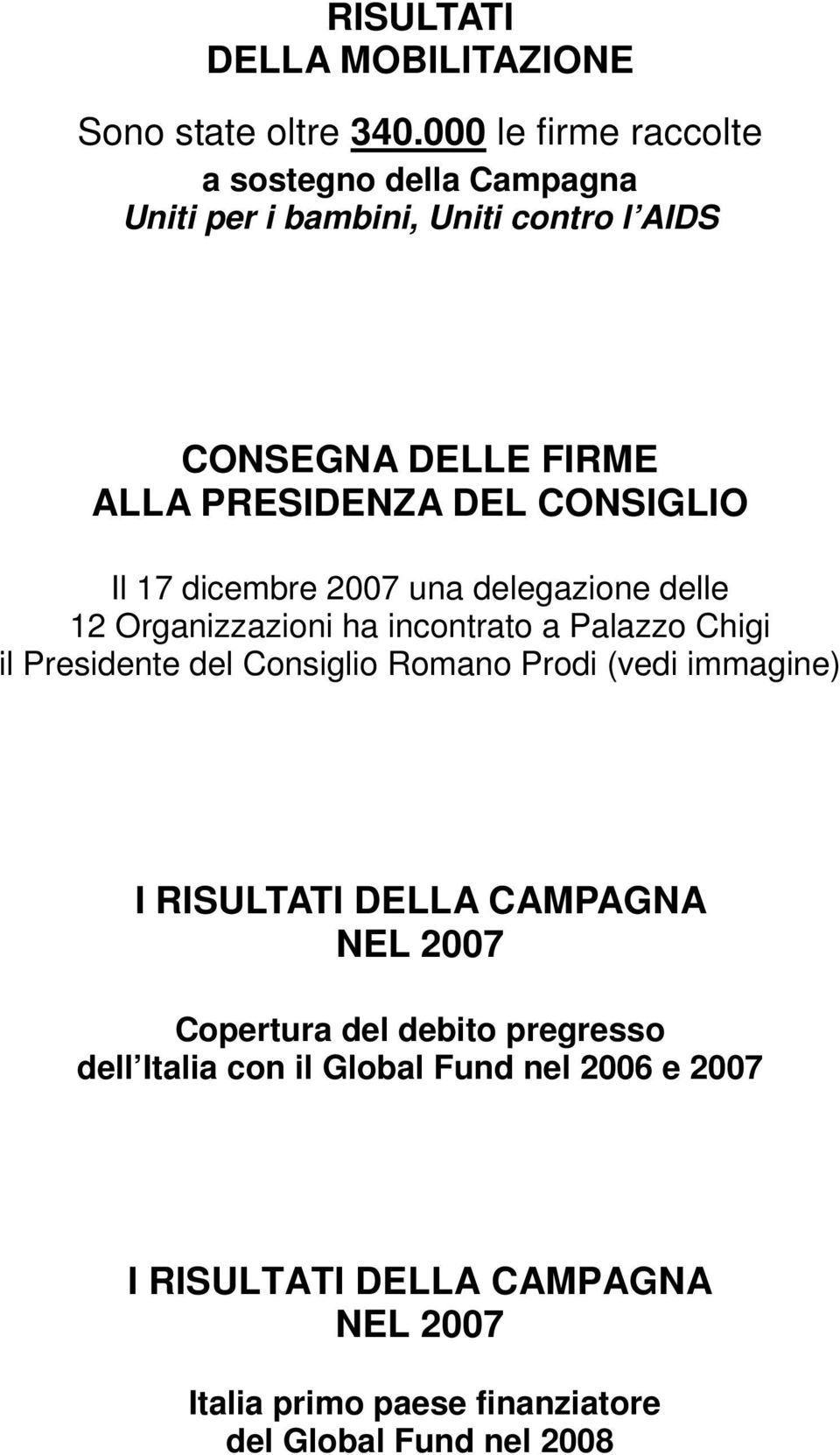 CONSIGLIO Il 17 dicembre 2007 una delegazione delle 12 Organizzazioni ha incontrato a Palazzo Chigi il Presidente del Consiglio Romano