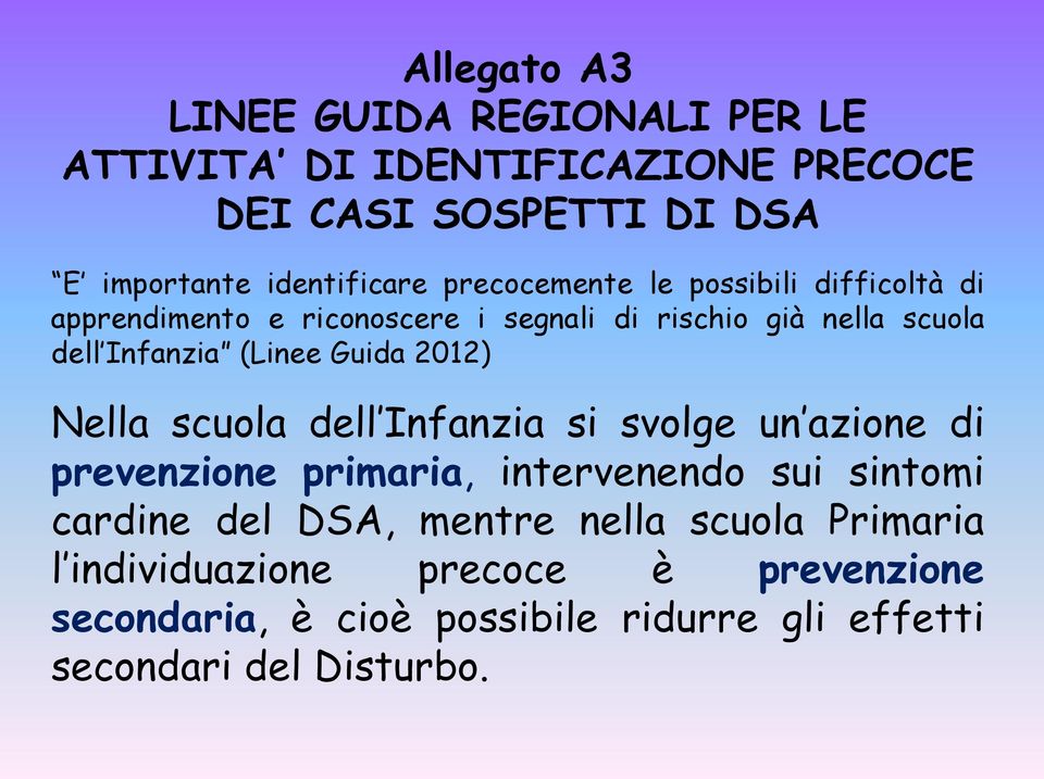 Guida 2012) Nella scuola dell Infanzia si svolge un azione di prevenzione primaria, intervenendo sui sintomi cardine del DSA,