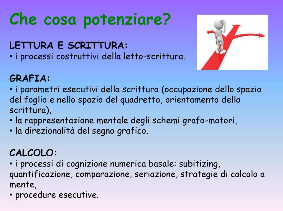 orientamento della scrittura), la rappresentazione mentale degli schemi grafo-motori, la direzionalità del segno