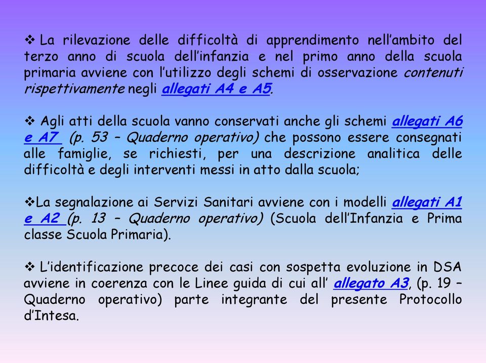 53 Quaderno operativo) che possono essere consegnati alle famiglie, se richiesti, per una descrizione analitica delle difficoltà e degli interventi messi in atto dalla scuola; La segnalazione ai