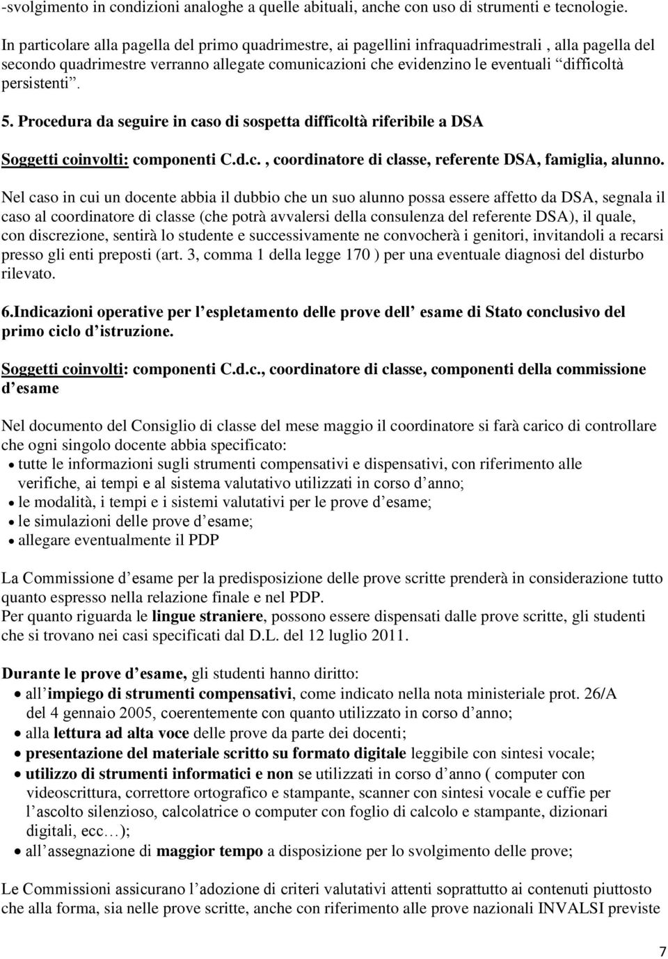 persistenti. 5. Procedura da seguire in caso di sospetta difficoltà riferibile a DSA Soggetti coinvolti: componenti C.d.c., coordinatore di classe, referente DSA, famiglia, alunno.