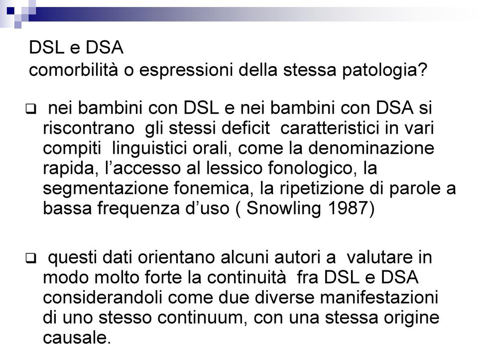 denominazione rapida, l accesso al lessico fonologico, la segmentazione fonemica, la ripetizione di parole a bassa frequenza d uso (