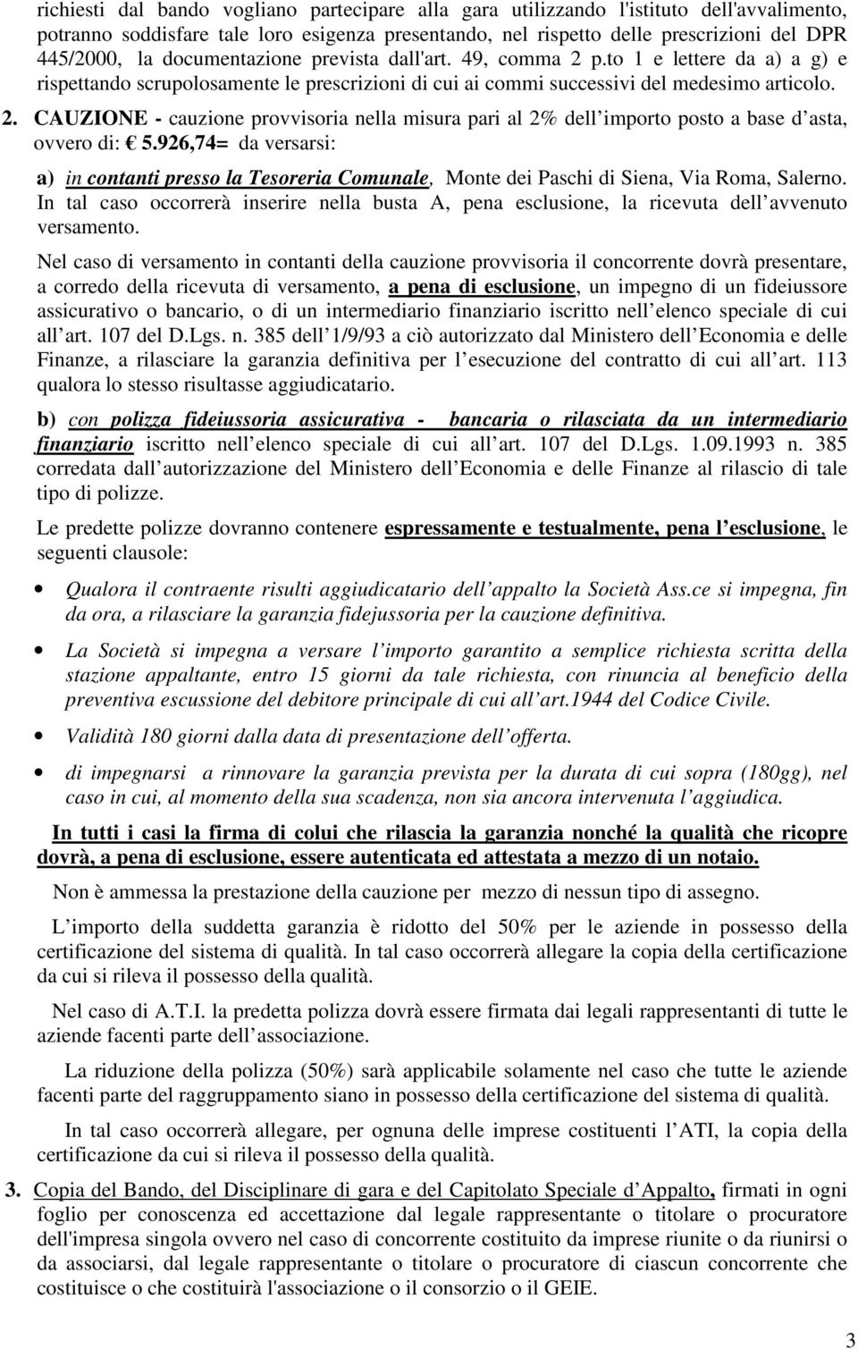 926,74= da versarsi: a) in contanti presso la Tesoreria Comunale, Monte dei Paschi di Siena, Via Roma, Salerno.