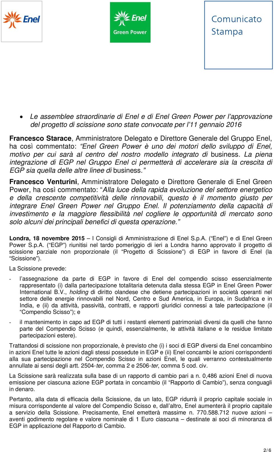 La piena integrazione di EGP nel Gruppo Enel ci permetterà di accelerare sia la crescita di EGP sia quella delle altre linee di business.