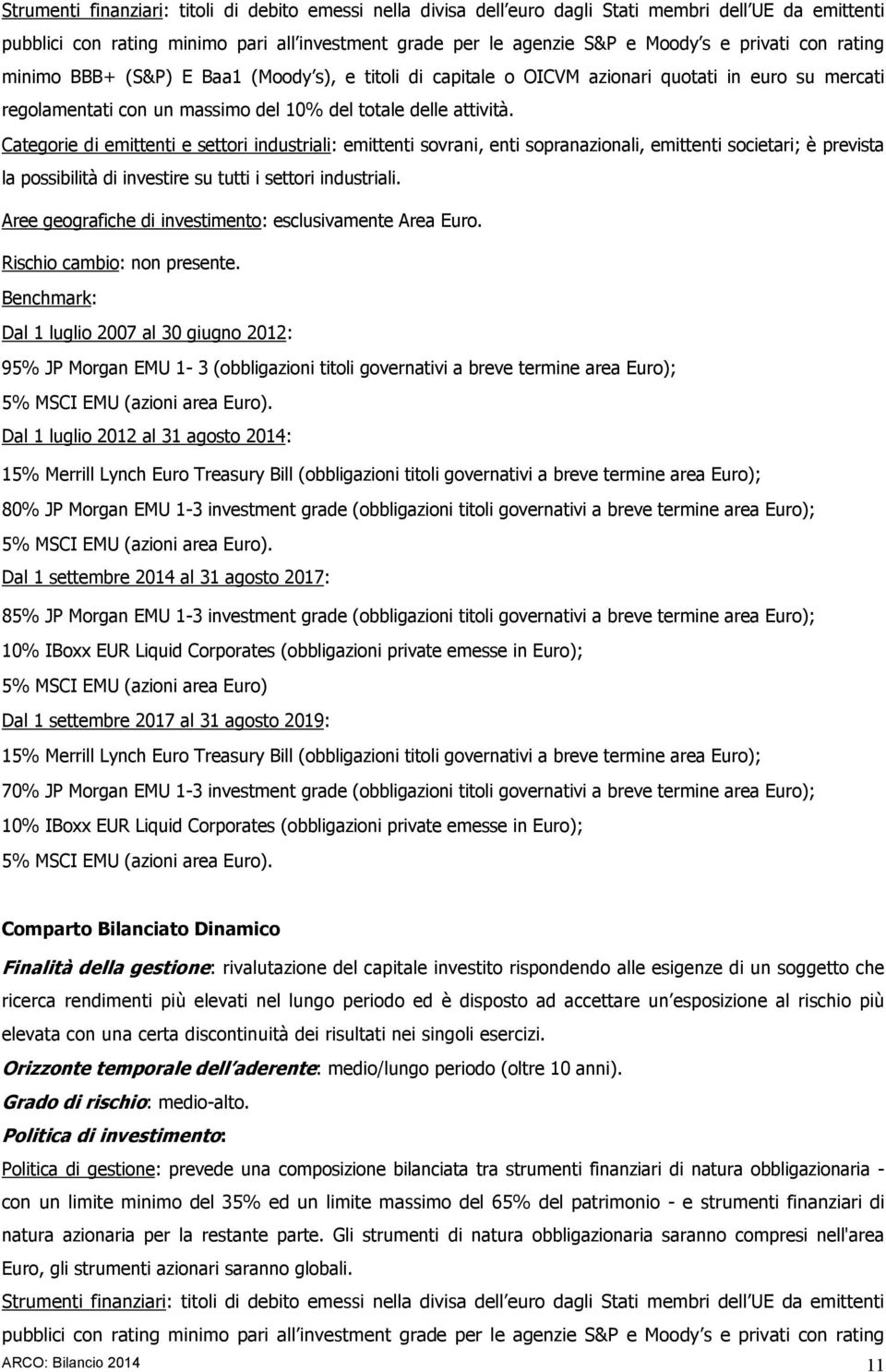 Categorie di emittenti e settori industriali: emittenti sovrani, enti sopranazionali, emittenti societari; è prevista la possibilità di investire su tutti i settori industriali.