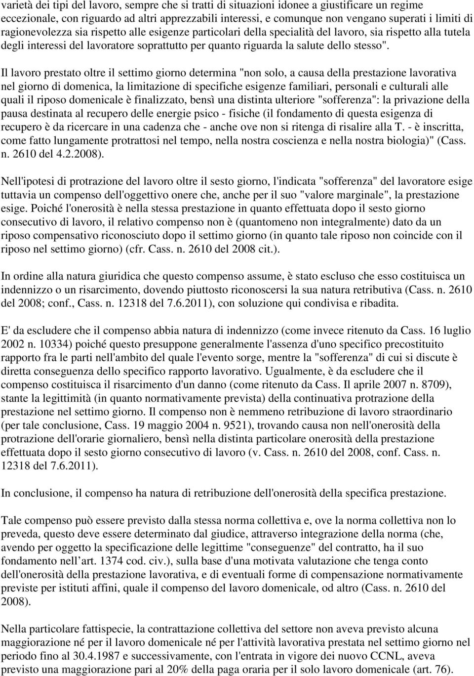 Il lavoro prestato oltre il settimo giorno determina "non solo, a causa della prestazione lavorativa nel giorno di domenica, la limitazione di specifiche esigenze familiari, personali e culturali