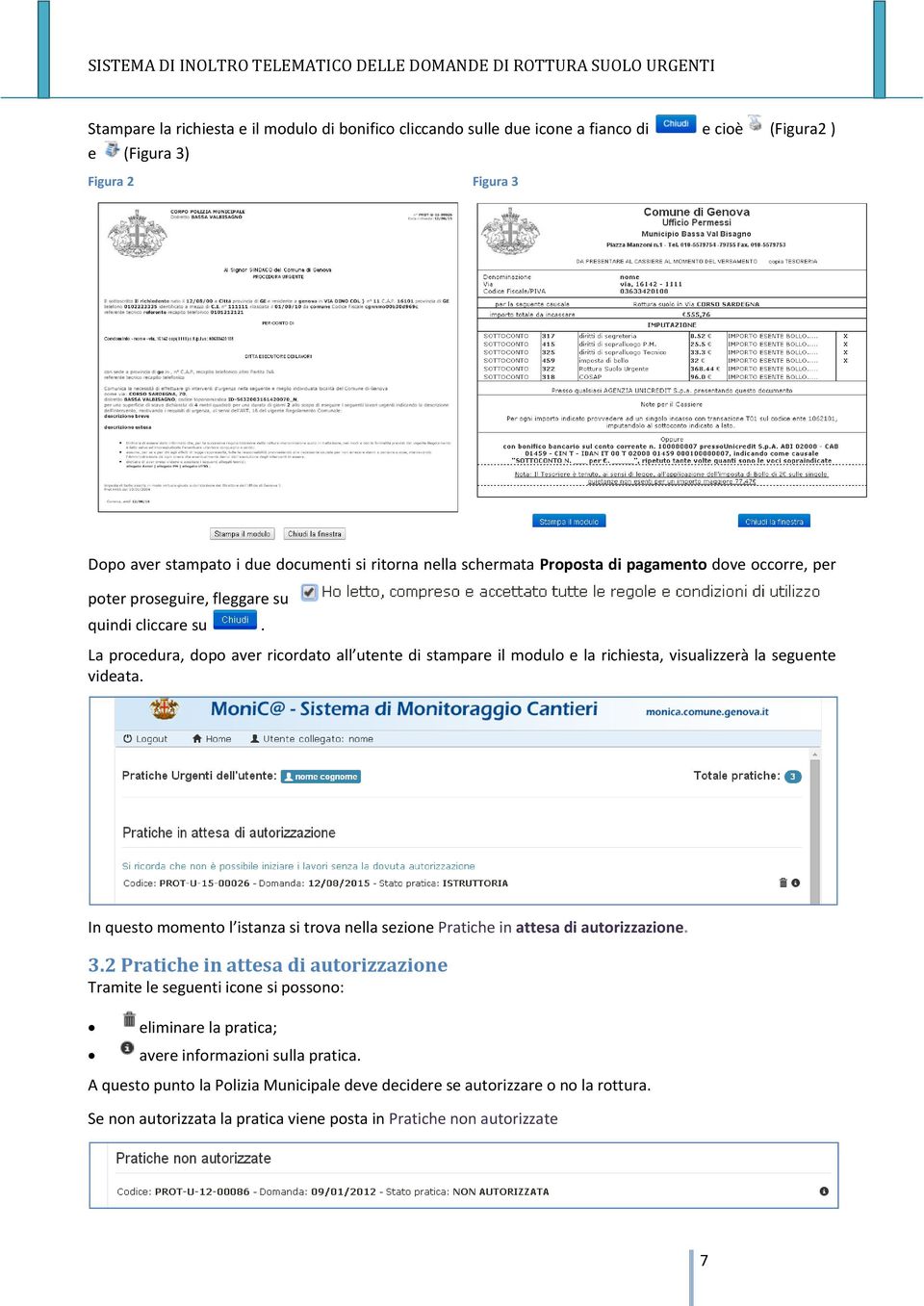 La procedura, dopo aver ricordato all utente di stampare il modulo e la richiesta, visualizzerà la seguente videata.