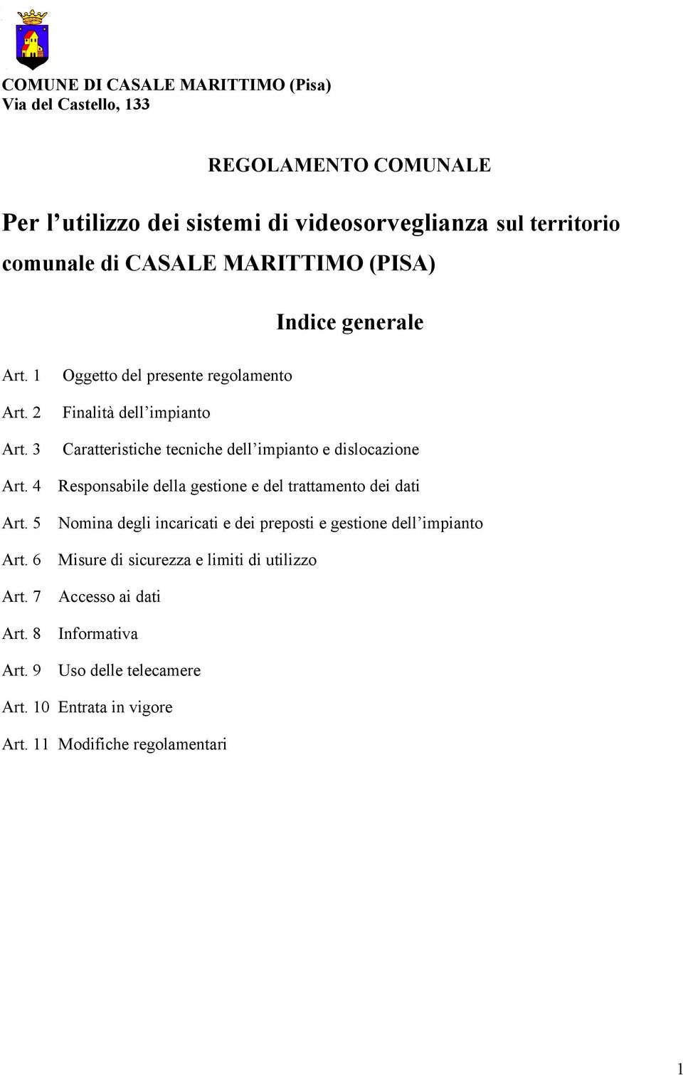 3 Oggetto del presente regolamento Finalità dell impianto Caratteristiche tecniche dell impianto e dislocazione Art.