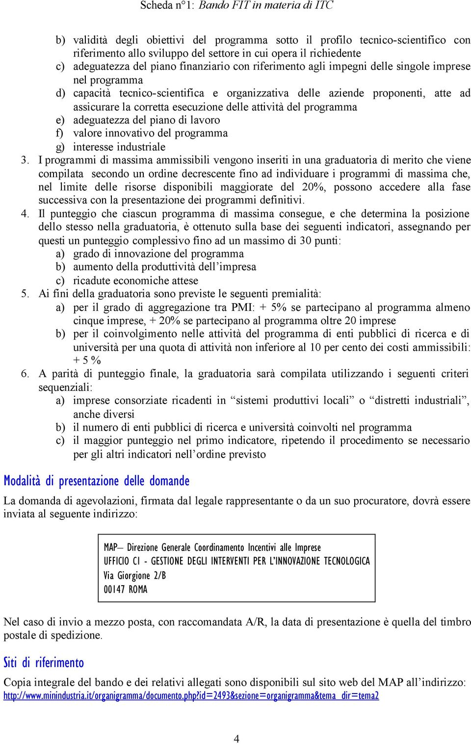 programma e) adeguatezza del piano di lavoro f) valore innovativo del programma g) interesse industriale 3.