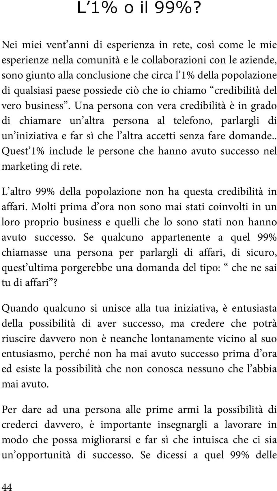 paese possiede ciò che io chiamo credibilità del vero business.