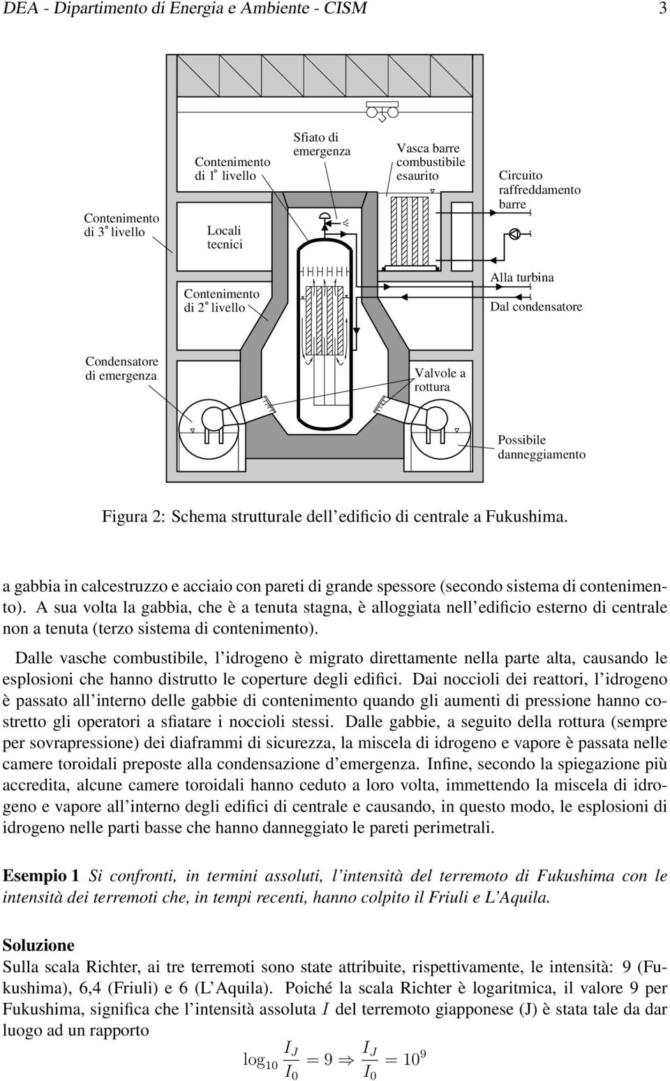 a gabbia in calcestruzzo e acciaio con pareti di grande spessore (secondo sistema di contenimento).