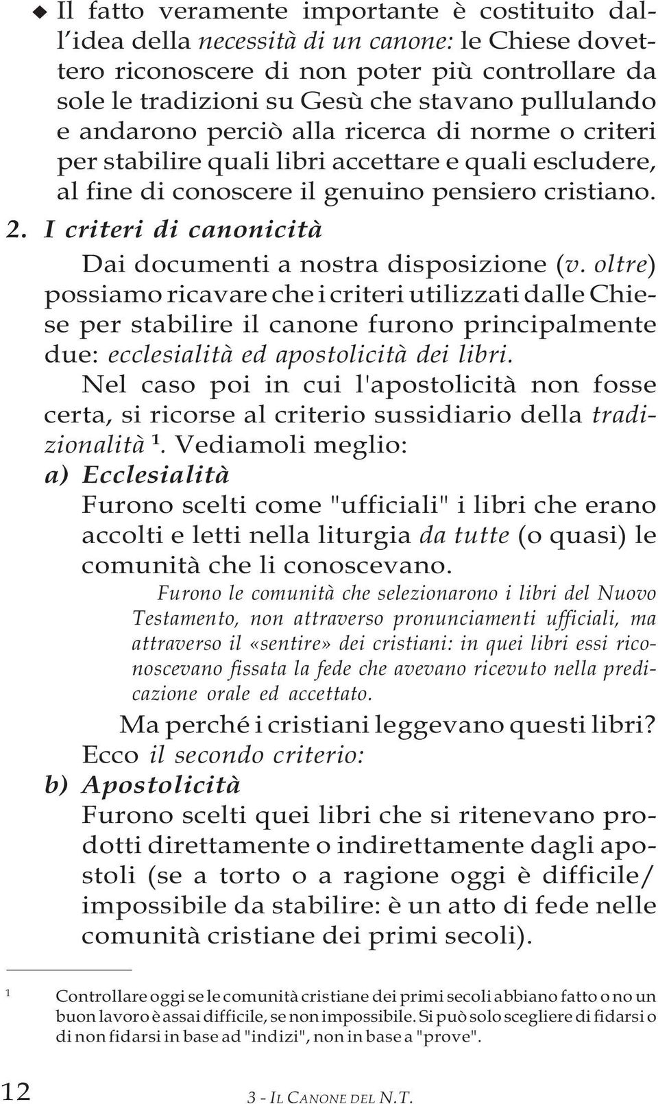 I criteri di canonicità Dai documenti a nostra disposizione (v.
