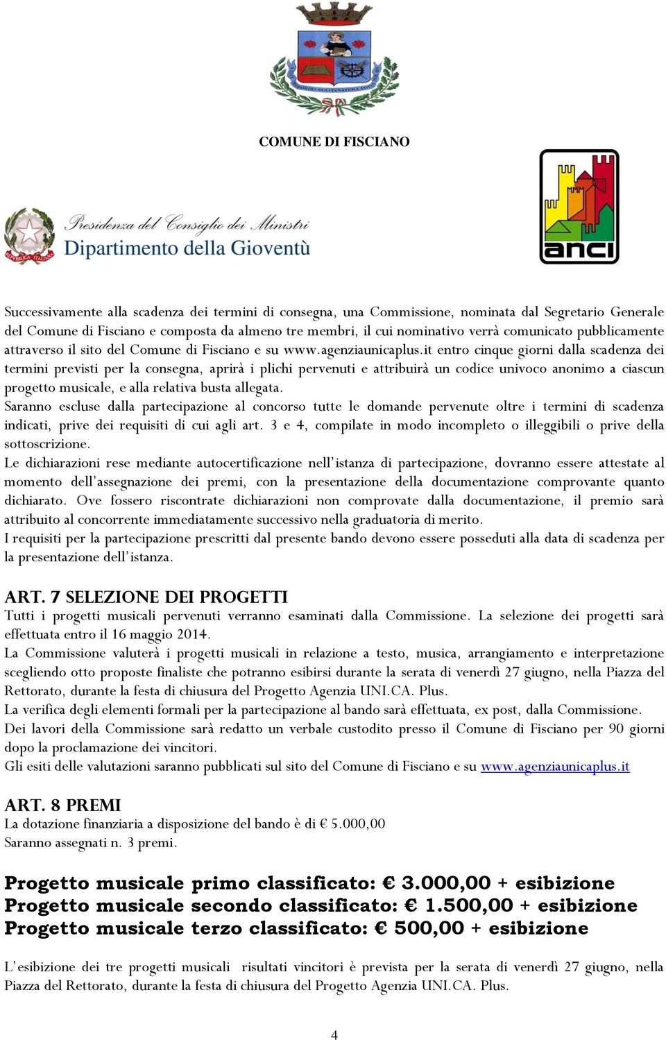 it entro cinque giorni dalla scadenza dei termini previsti per la consegna, aprirà i plichi pervenuti e attribuirà un codice univoco anonimo a ciascun progetto musicale, e alla relativa busta