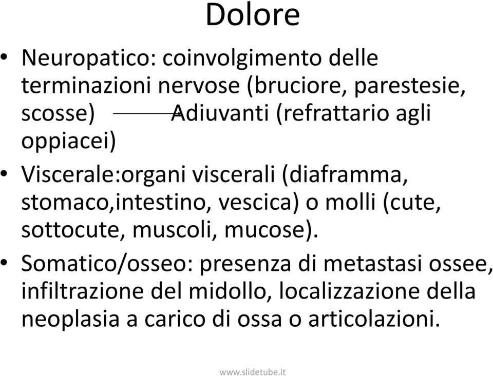 stomaco,intestino, vescica) o molli (cute, sottocute, muscoli, mucose).