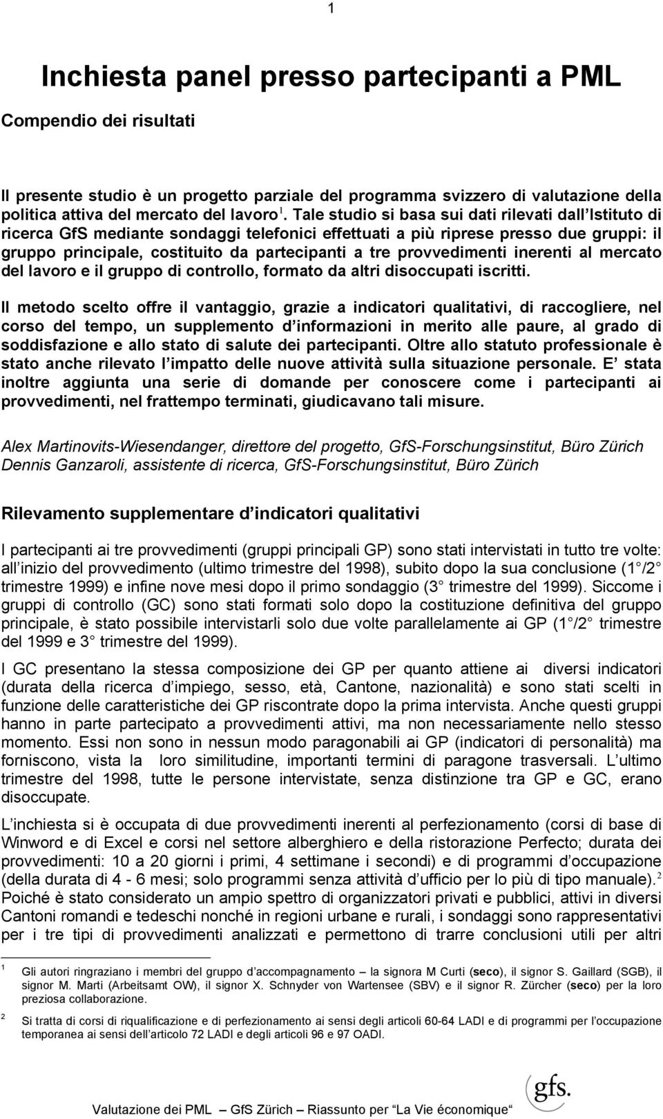 provvedimenti inerenti al mercato del lavoro e il gruppo di controllo, formato da altri disoccupati iscritti.