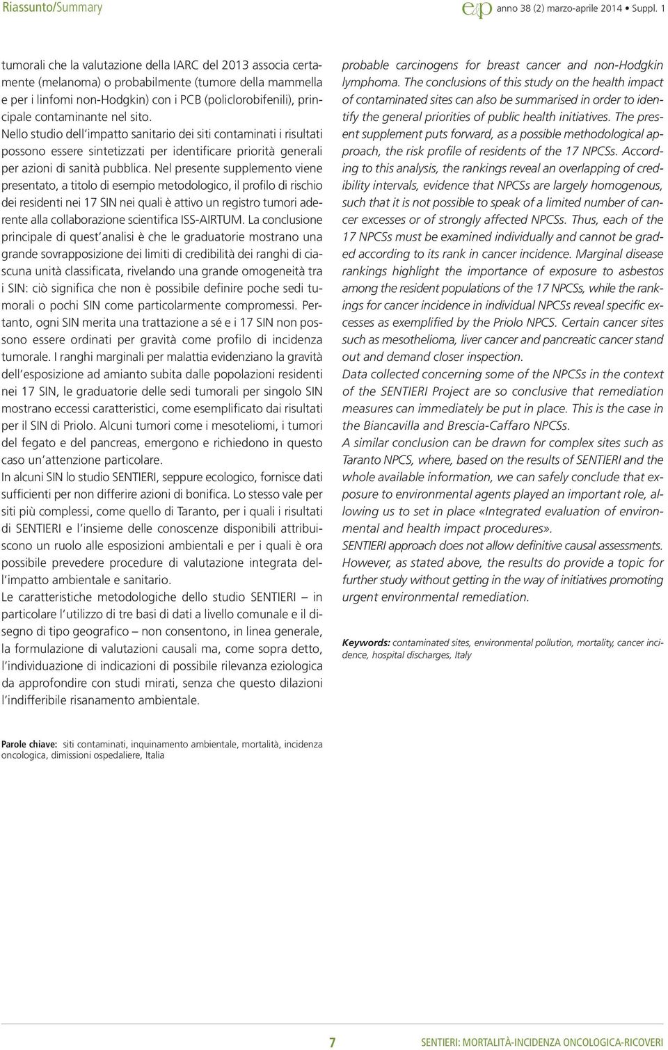 contaminante nel sito. Nello studio dell impatto sanitario dei siti contaminati i risultati possono essere sintetizzati per identificare priorità generali per azioni di sanità pubblica.