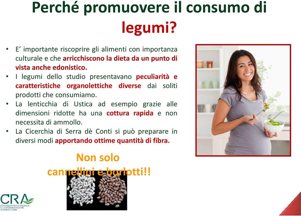 I legumi dello studio presentavano peculiarità e caratteristiche organolettiche diverse dai soliti prodotti che consumiamo.