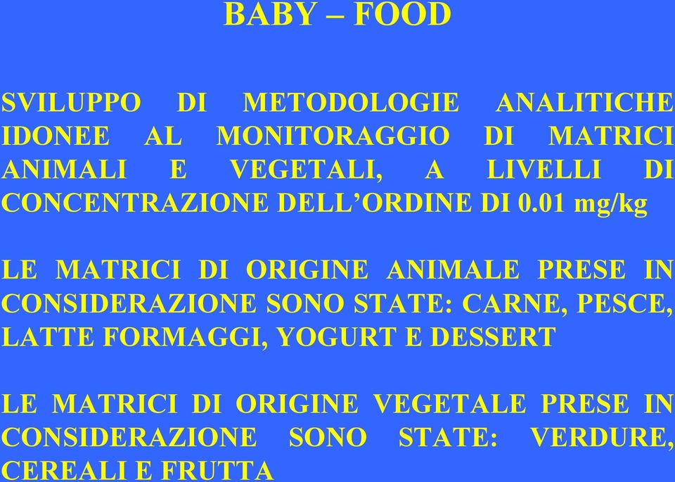 01 mg/kg LE MATRICI DI ORIGINE ANIMALE PRESE IN CONSIDERAZIONE SONO STATE: CARNE, PESCE,