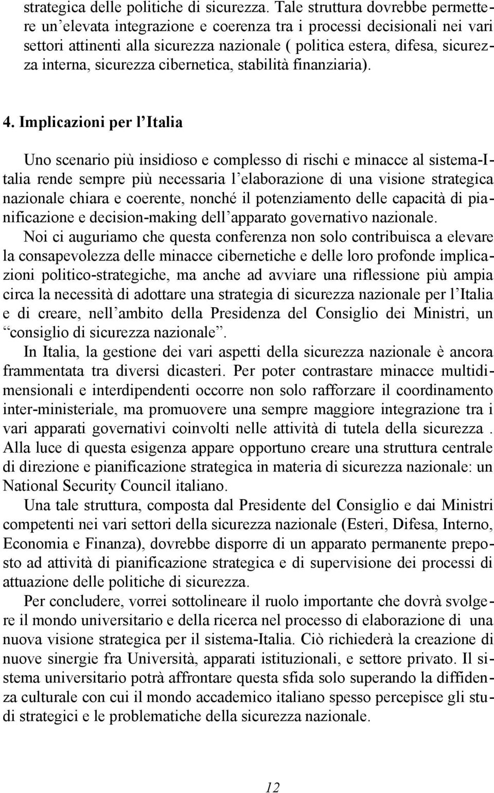 sicurezza cibernetica, stabilità finanziaria). 4.