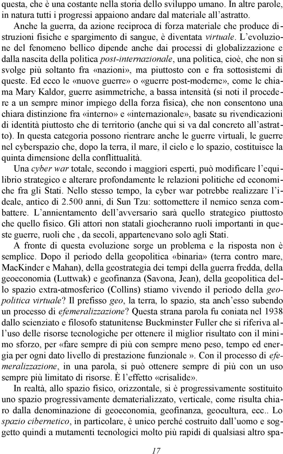 L evoluzione del fenomeno bellico dipende anche dai processi di globalizzazione e dalla nascita della politica post-internazionale, una politica, cioè, che non si svolge più soltanto fra «nazioni»,