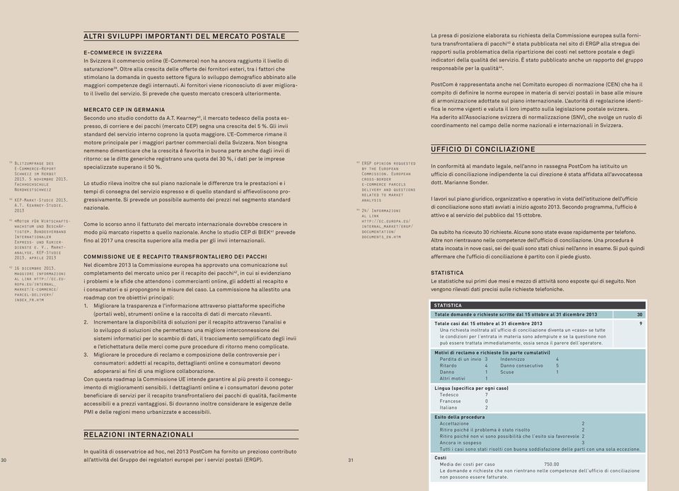 , Marktanalyse, KEP-Studie 2013, aprile 2013 42 16 dicembre 2013, maggiori informazioni al link http://ec.europa.eu/internal_ market/e-commerce/ parcel-delivery/ index_fr.