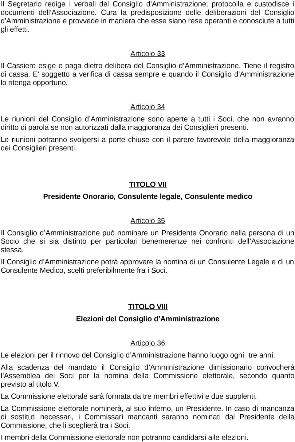 Articolo 33 Il Cassiere esige e paga dietro delibera del Consiglio d Amministrazione. Tiene il registro di cassa.