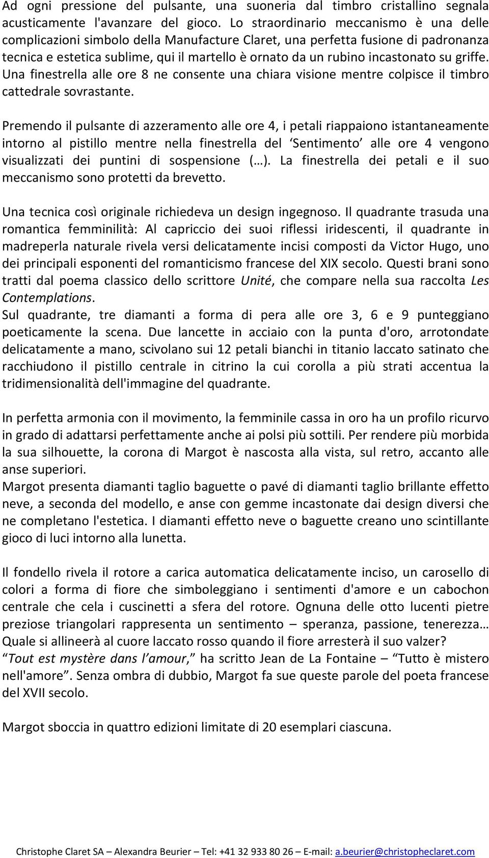 incastonato su griffe. Una finestrella alle ore 8 ne consente una chiara visione mentre colpisce il timbro cattedrale sovrastante.