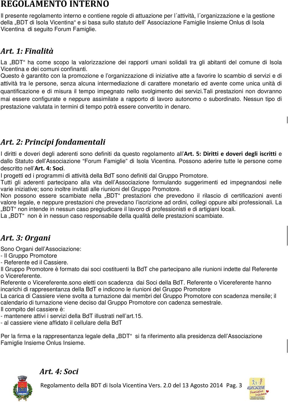 1: Finalità La BDT ha come scopo la valorizzazione dei rapporti umani solidali tra gli abitanti del comune di Isola Vicentina e dei comuni confinanti.