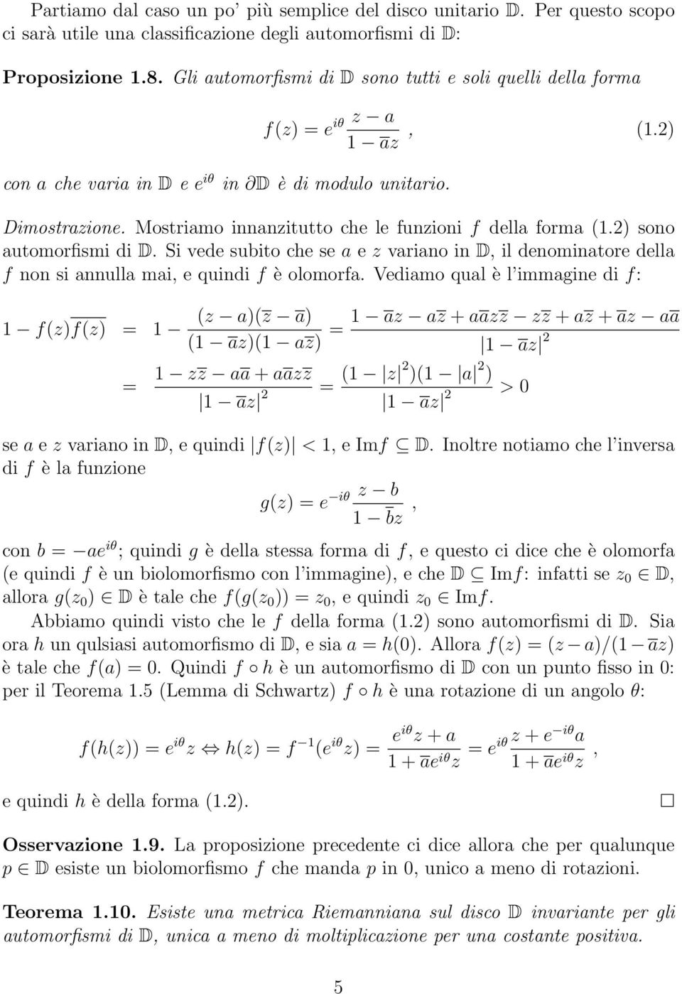 Mostriamo innanzitutto che le funzioni f della forma (1.2) sono automorfismi di D. Si vede subito che se a e z variano in D, il denominatore della f non si annulla mai, e quindi f è olomorfa.