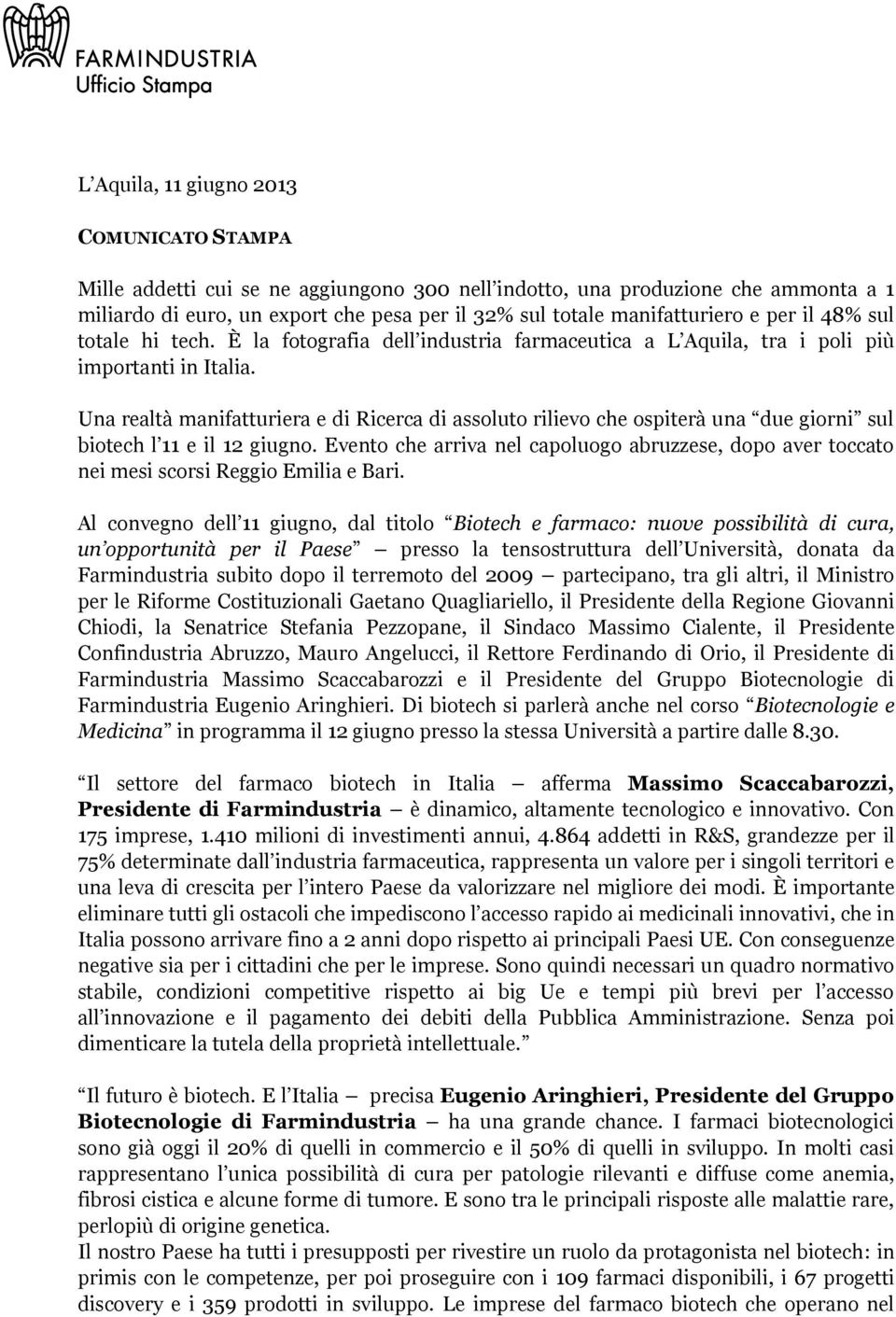 Una realtà manifatturiera e di Ricerca di assoluto rilievo che ospiterà una due giorni sul biotech l 11 e il 12 giugno.