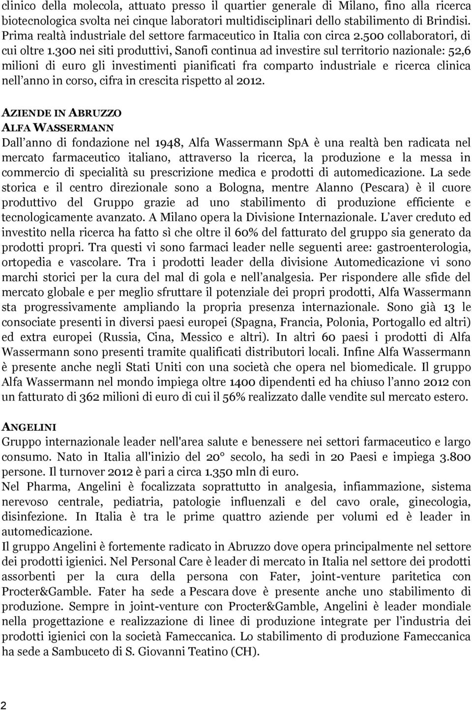 300 nei siti produttivi, Sanofi continua ad investire sul territorio nazionale: 52,6 milioni di euro gli investimenti pianificati fra comparto industriale e ricerca clinica nell anno in corso, cifra