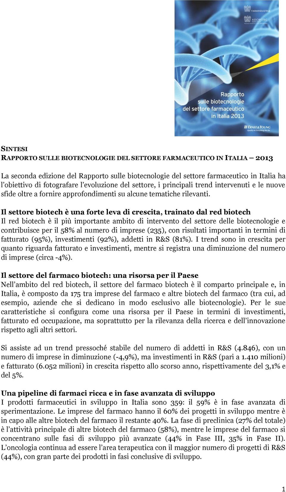 Il settore biotech è una forte leva di crescita, trainato dal red biotech Il red biotech è il più importante ambito di intervento del settore delle biotecnologie e contribuisce per il 58% al numero