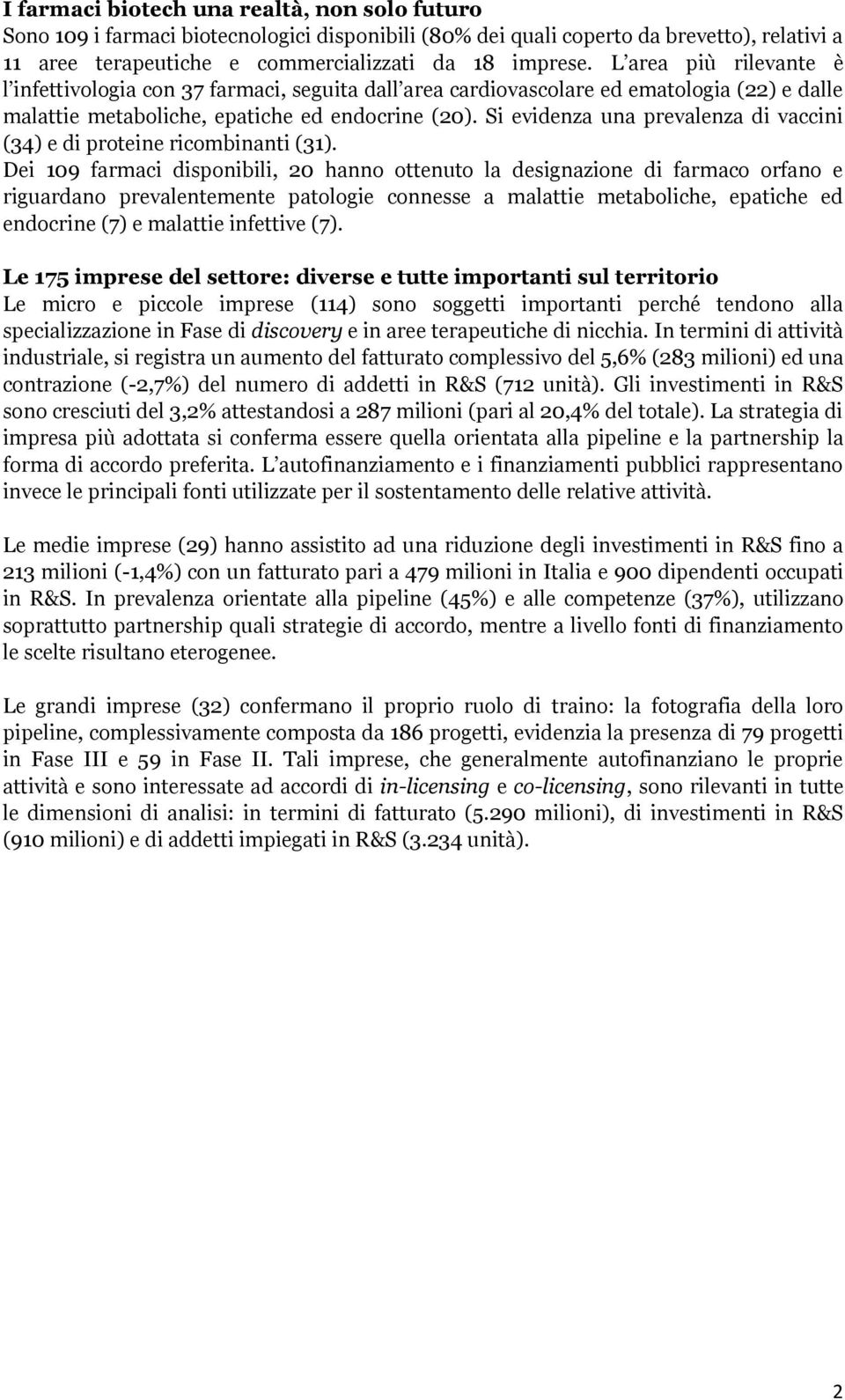 Si evidenza una prevalenza di vaccini (34) e di proteine ricombinanti (31).