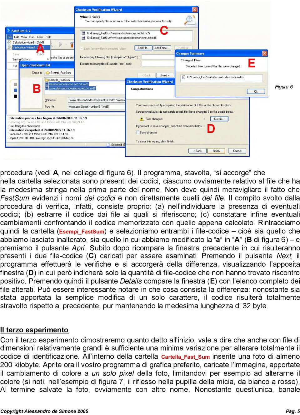 Non deve quindi meravigliare il fatto che FastSum evidenzi i nomi dei codici e non direttamente quelli dei file.