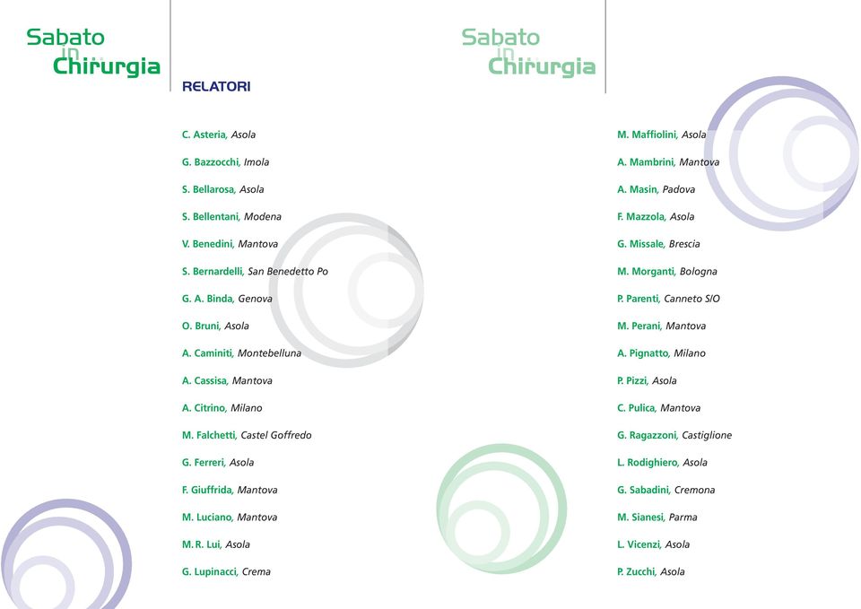 Lui, Asola G. Lupinacci, Crema M. Maffiolini, Asola A. Mambrini, Mantova A. Masin, Padova F. Mazzola, Asola G. Missale, Brescia M. Morganti, Bologna P. Parenti, Canneto S/O M.