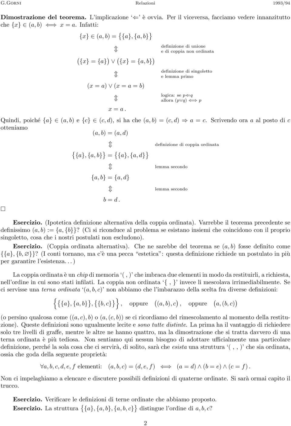 definizione di singoletto e lemma primo logica: se p q allora (p q) p Quindi, poiché {a} (a, b) e{c} (c, d), si ha che (a, b) =(c, d) a = c.