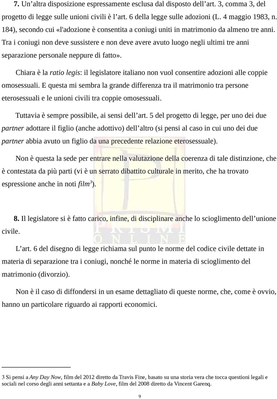 Tra i coniugi non deve sussistere e non deve avere avuto luogo negli ultimi tre anni separazione personale neppure di fatto».