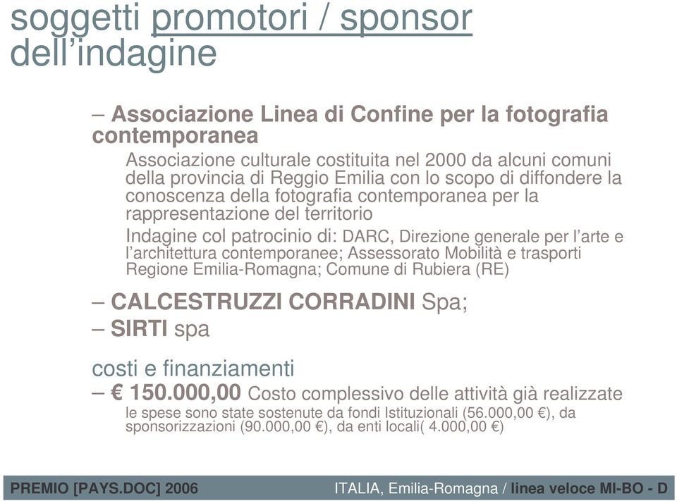 per l arte e l architettura contemporanee; Assessorato Mobilità e trasporti Regione Emilia-Romagna; Comune di Rubiera (RE) CALCESTRUZZI CORRADINI Spa; SIRTI spa costi e finanziamenti