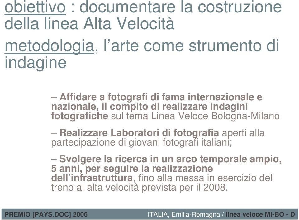 Laboratori di fotografia aperti alla partecipazione di giovani fotografi italiani; Svolgere la ricerca in un arco temporale ampio, 5