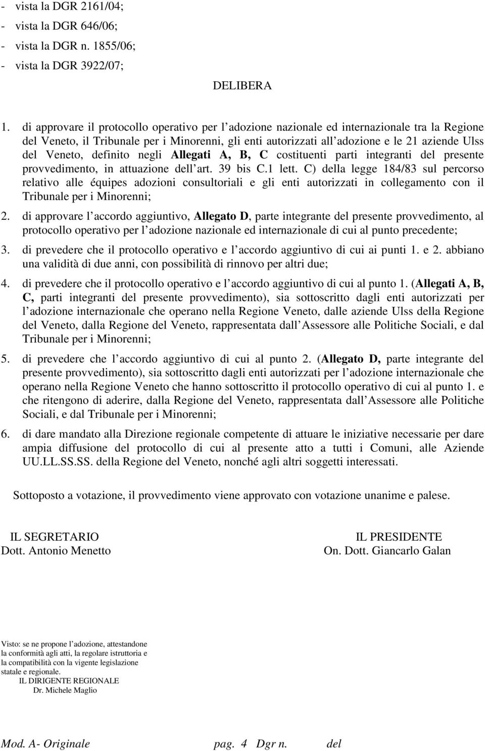 Veneto, definito negli Allegati A, B, C costituenti parti integranti del presente provvedimento, in attuazione dell art. 39 bis C.1 lett.