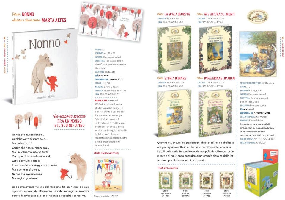 27 COLLANA: Storie brevi n. 28 AUTORE E ILLUSTRATORE: Jill Barklem ISBN: 978-88-6714-456-3 ISBN: 978-88-6714-457-0 PAGINE: 40 COLLANA: Album illustrati n.