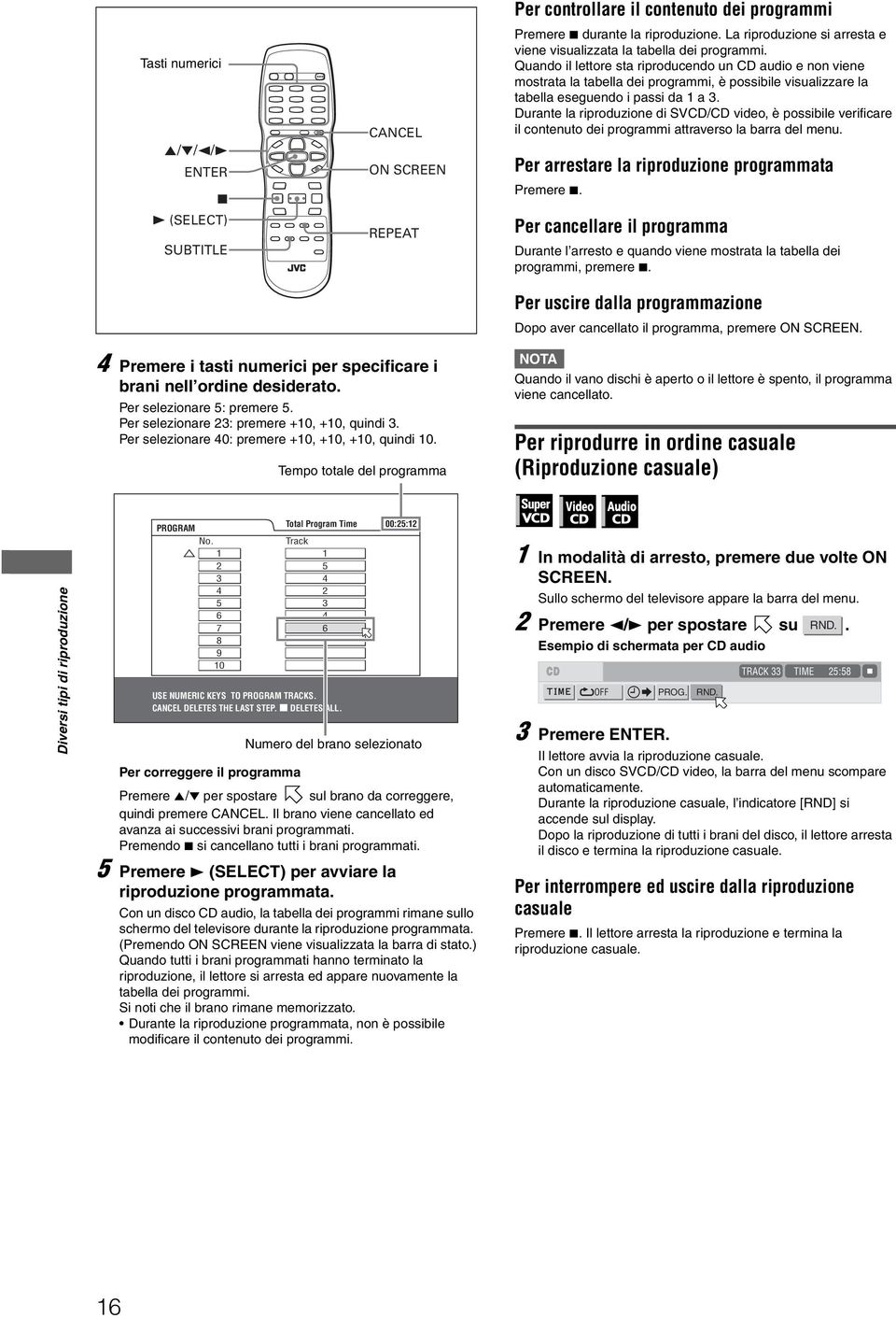 Quando il lettore sta riproducendo un CD audio e non viene mostrata la tabella dei programmi, è possibile visualizzare la tabella eseguendo i passi da 1 a 3.